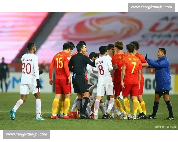 卡塔尔与中国足球队激烈对决 主场优势与挑战并存